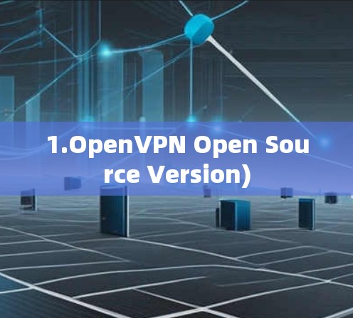 1.OpenVPN Open Source Version) 1.OpenVPN Open Source Version)