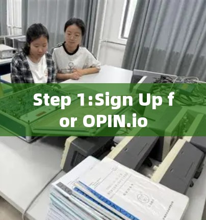 Step 1:Sign Up for OPIN.io Step 1:Sign Up for OPIN.io